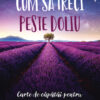 Cum sa treci peste doliu -  Anne Ancelin Schutzenberger , Evelyne Bissone Jeufroy