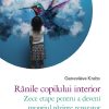 Ranile copilului interior. Zece etape pentru a deveni propriul parinte reparator - Genevieve Krebs